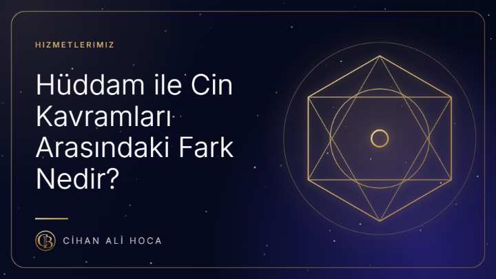 Hüddam ile Cin Kavramları Arasındaki Fark Nedir?