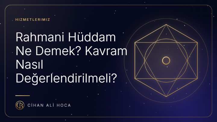 Rahmani Hüddam Ne Demek? Kavram Nasıl Değerlendirilmeli?