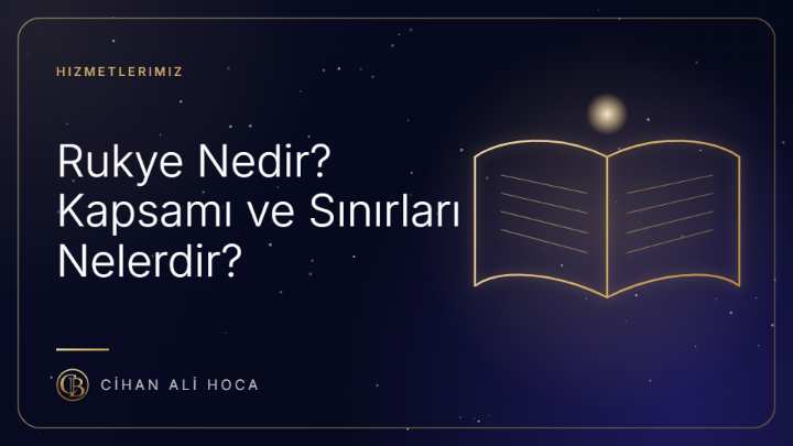 Rukye Nedir? Kapsamı ve Sınırları Nelerdir?