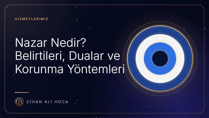 Nazar Nedir? Belirtileri, Dualar ve Korunma Yöntemleri