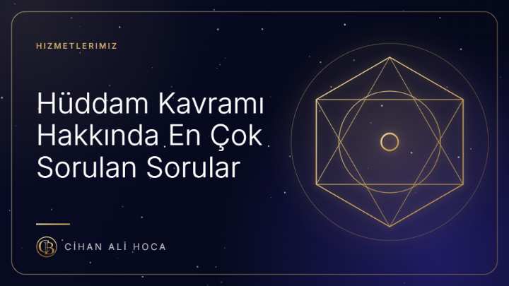 Hüddam Kavramı Hakkında En Çok Sorulan Sorular